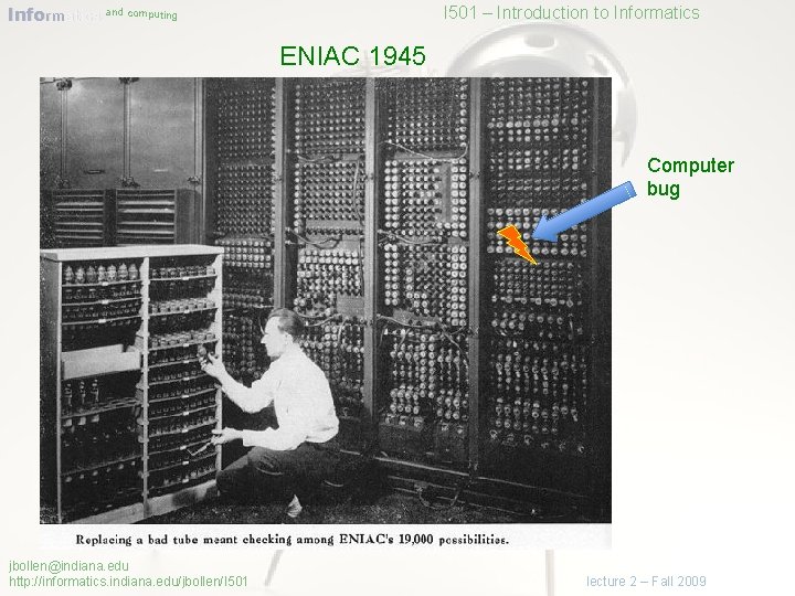 Informatics and computing I 501 – Introduction to Informatics ENIAC 1945 Computer bug jbollen@indiana.