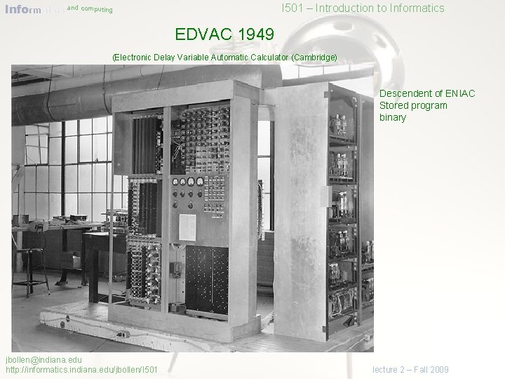 Informatics and computing I 501 – Introduction to Informatics EDVAC 1949 (Electronic Delay Variable
