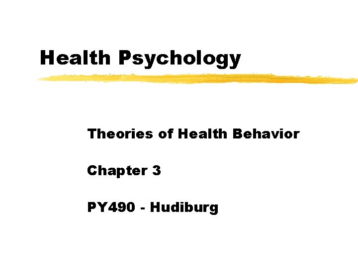 Health Psychology Theories of Health Behavior Chapter 3 PY 490 - Hudiburg 