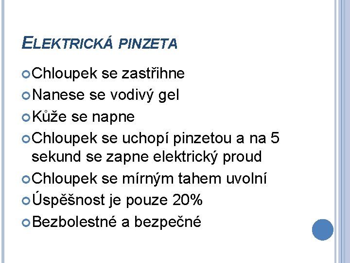 ELEKTRICKÁ PINZETA Chloupek se zastřihne Nanese se vodivý gel Kůže se napne Chloupek se