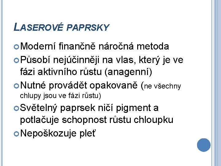 LASEROVÉ PAPRSKY Moderní finančně náročná metoda Působí nejúčinněji na vlas, který je ve fázi