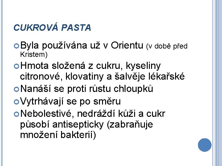 CUKROVÁ PASTA Byla používána Kristem) Hmota už v Orientu (v době před složená z