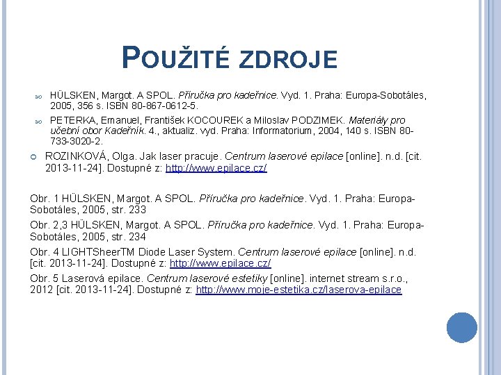 POUŽITÉ ZDROJE HÜLSKEN, Margot. A SPOL. Příručka pro kadeřnice. Vyd. 1. Praha: Europa-Sobotáles, 2005,