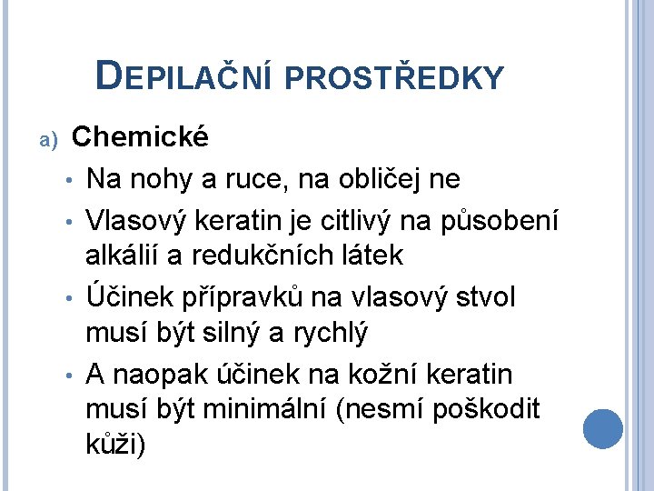 DEPILAČNÍ PROSTŘEDKY a) Chemické • Na nohy a ruce, na obličej ne • Vlasový
