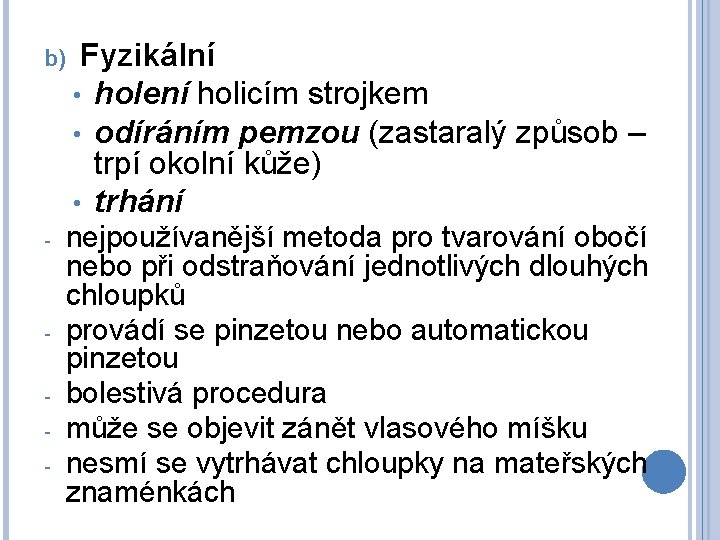 b) - - Fyzikální • holení holicím strojkem • odíráním pemzou (zastaralý způsob –