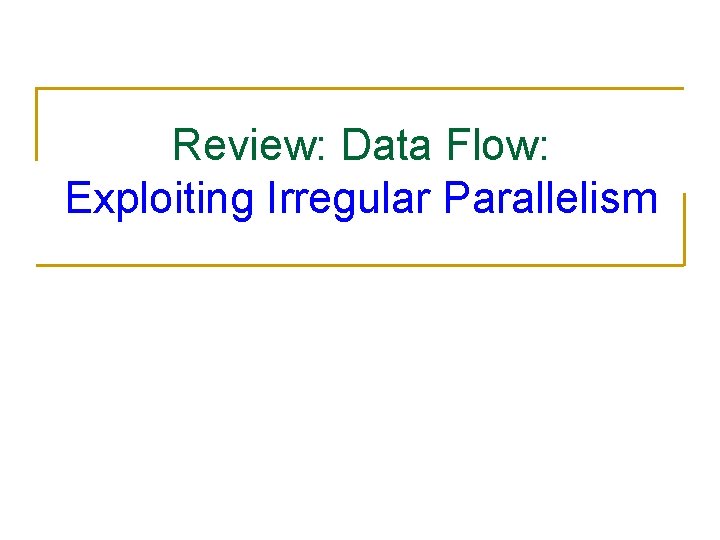Review: Data Flow: Exploiting Irregular Parallelism 