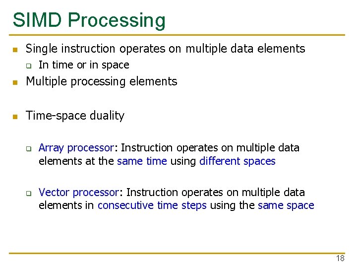 SIMD Processing n Single instruction operates on multiple data elements q In time or