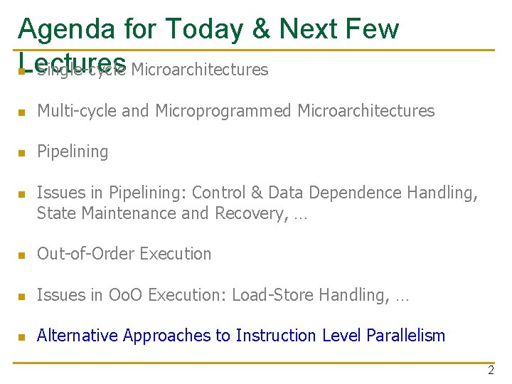 Agenda for Today & Next Few Lectures n Single-cycle Microarchitectures n Multi-cycle and Microprogrammed