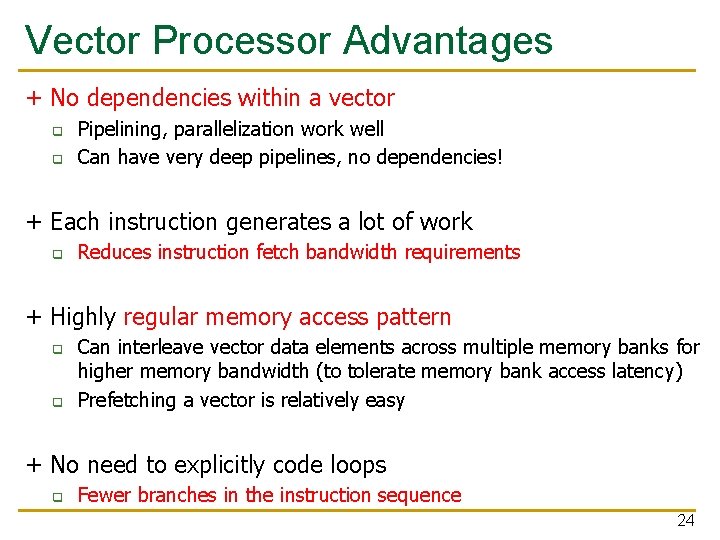 Vector Processor Advantages + No dependencies within a vector q q Pipelining, parallelization work