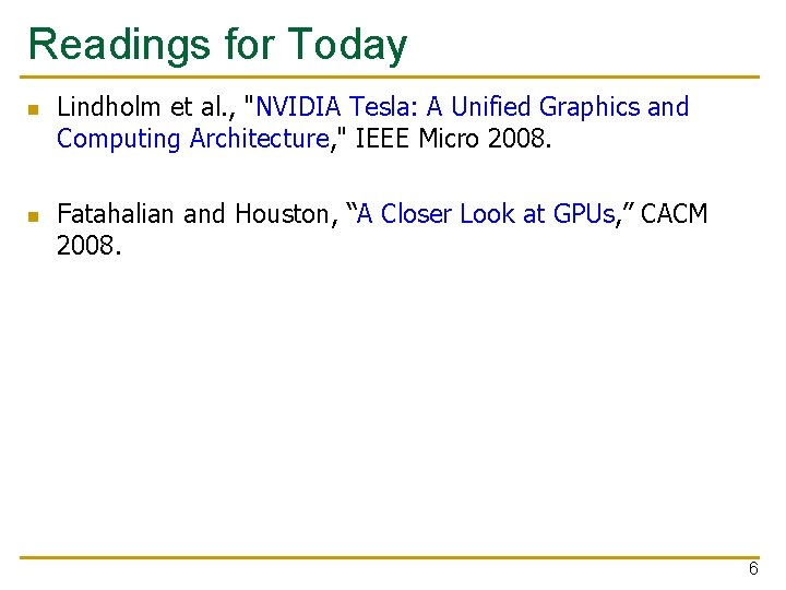 Readings for Today n n Lindholm et al. , "NVIDIA Tesla: A Unified Graphics