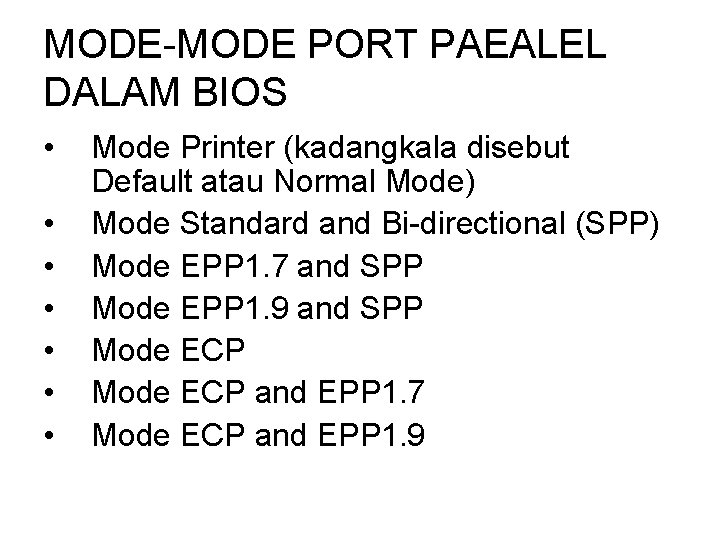 MODE-MODE PORT PAEALEL DALAM BIOS • • Mode Printer (kadangkala disebut Default atau Normal