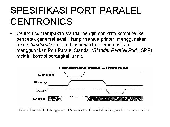 SPESIFIKASI PORT PARALEL CENTRONICS • Centronics merupakan standar pengiriman data komputer ke pencetak generasi