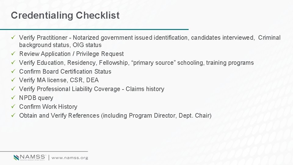 Credentialing Checklist ü Verify Practitioner - Notarized government issued identification, candidates interviewed, Criminal background