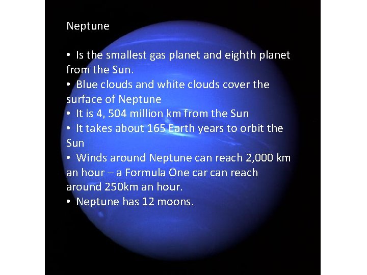 Neptune • Is the smallest gas planet and eighth planet from the Sun. •