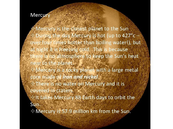 Mercury ²Mercury is the closest planet to the Sun ²During the day Mercury is