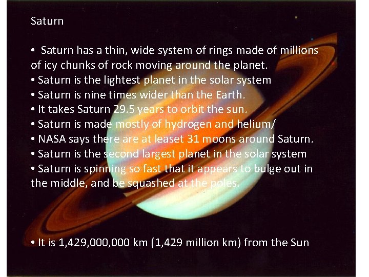 Saturn • Saturn has a thin, wide system of rings made of millions of