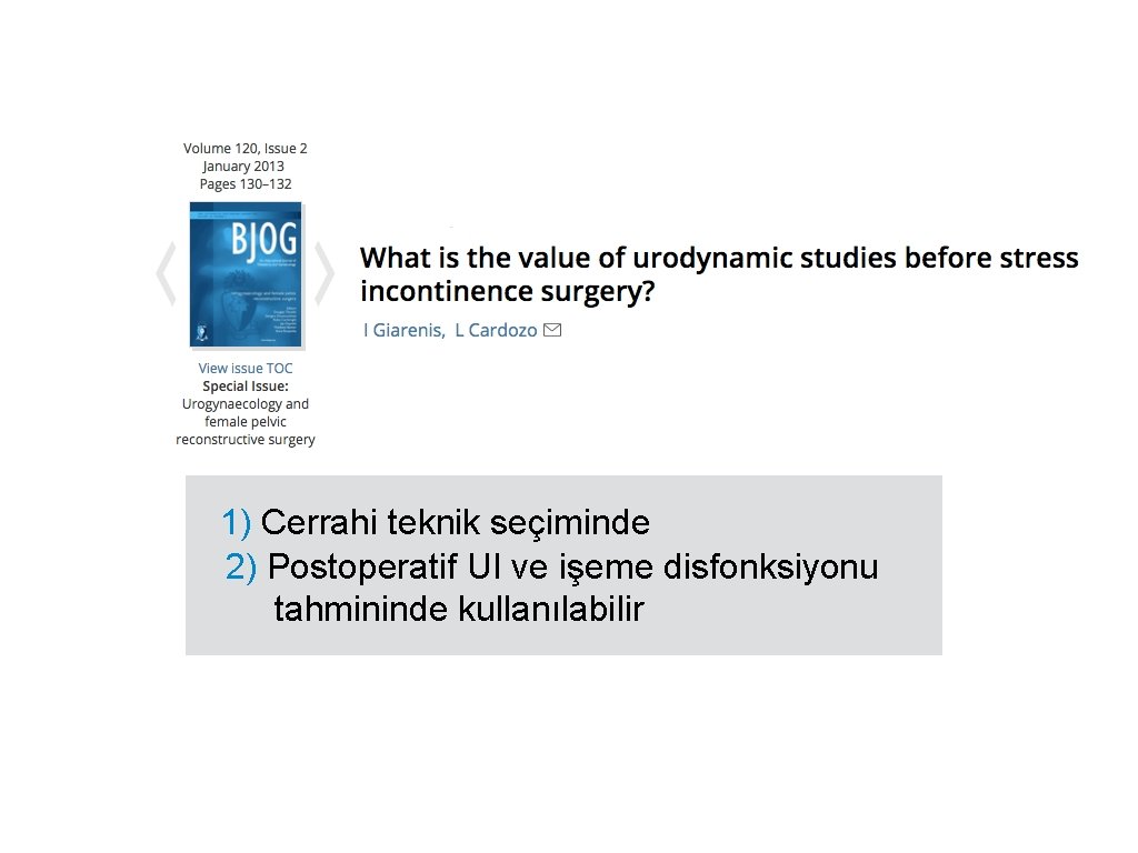 1) Cerrahi teknik seçiminde 2) Postoperatif UI ve işeme disfonksiyonu tahmininde kullanılabilir 