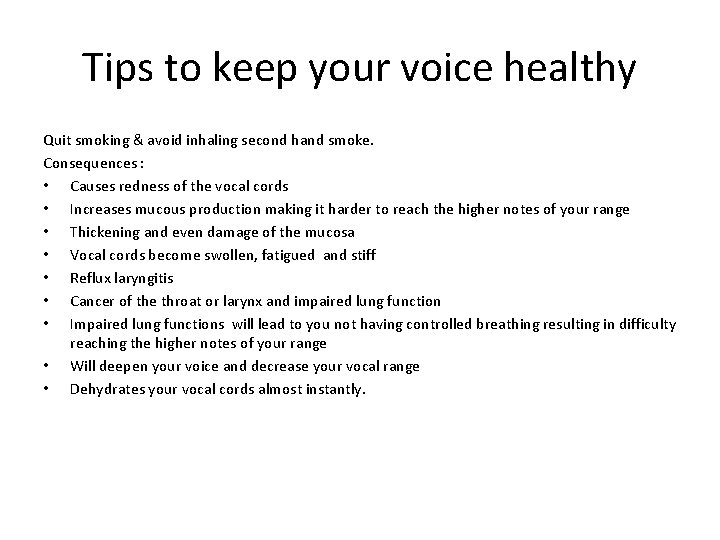 Tips to keep your voice healthy Quit smoking & avoid inhaling second hand smoke.