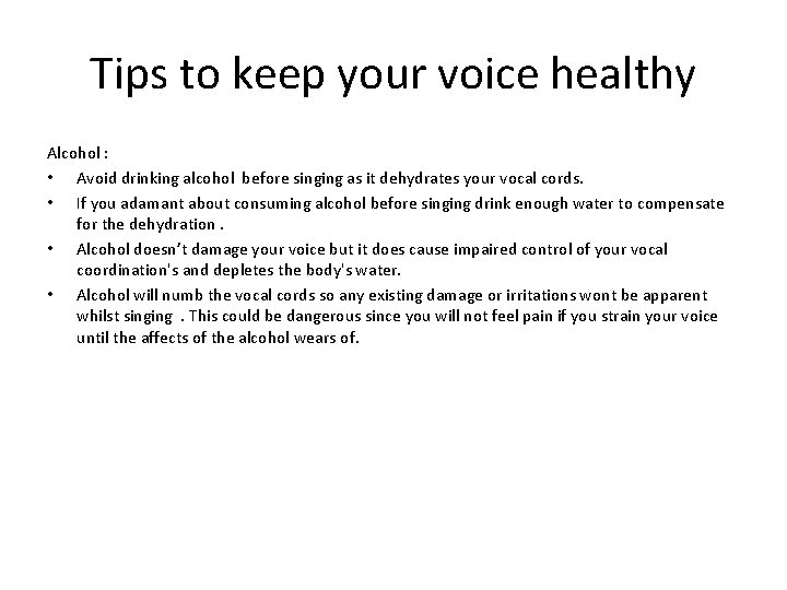 Tips to keep your voice healthy Alcohol : • Avoid drinking alcohol before singing