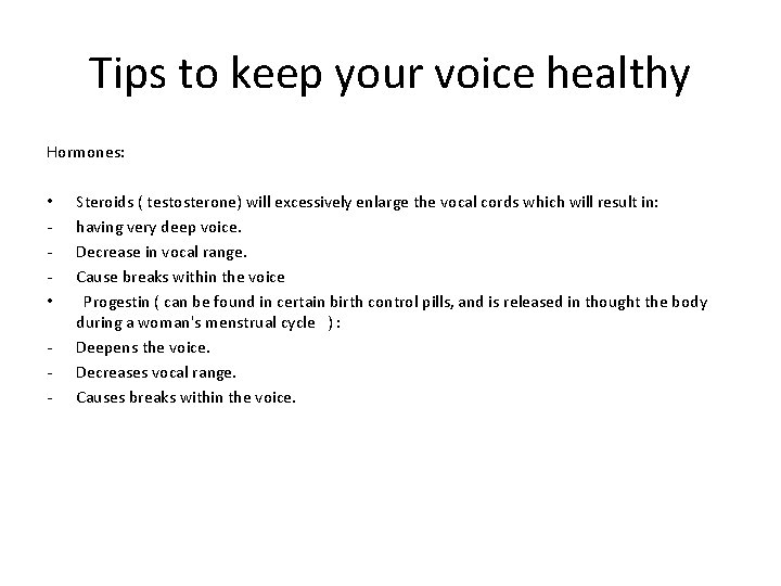 Tips to keep your voice healthy Hormones: • • Steroids ( testosterone) will excessively