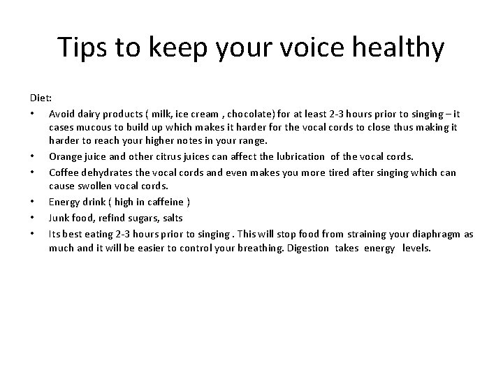 Tips to keep your voice healthy Diet: • Avoid dairy products ( milk, ice