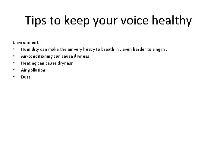 Tips to keep your voice healthy Environment: • Humidity can make the air very