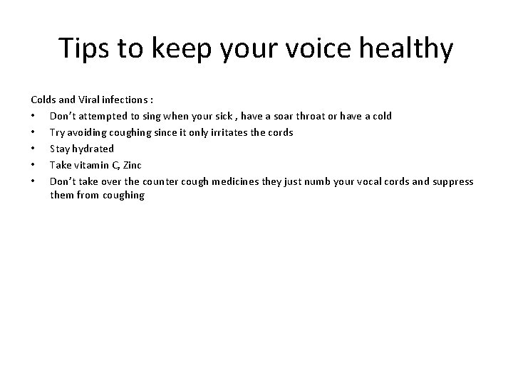 Tips to keep your voice healthy Colds and Viral infections : • Don’t attempted