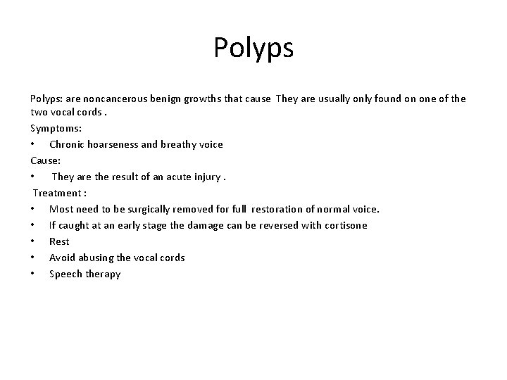 Polyps: are noncancerous benign growths that cause They are usually only found on one