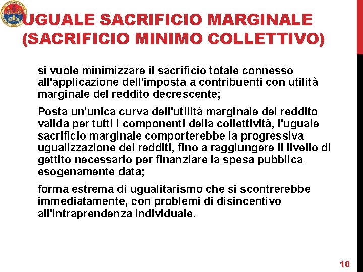 UGUALE SACRIFICIO MARGINALE (SACRIFICIO MINIMO COLLETTIVO) si vuole minimizzare il sacrificio totale connesso all'applicazione