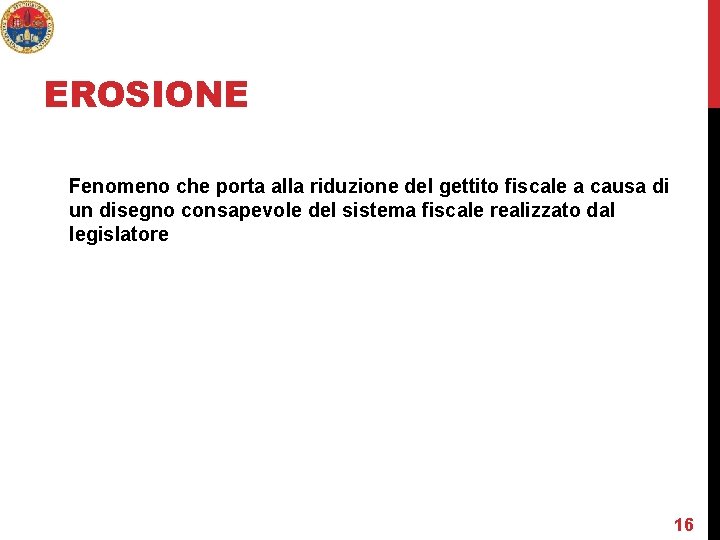 EROSIONE Fenomeno che porta alla riduzione del gettito fiscale a causa di un disegno