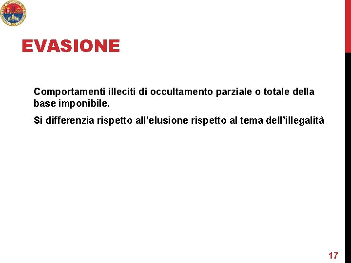 EVASIONE Comportamenti illeciti di occultamento parziale o totale della base imponibile. Si differenzia rispetto