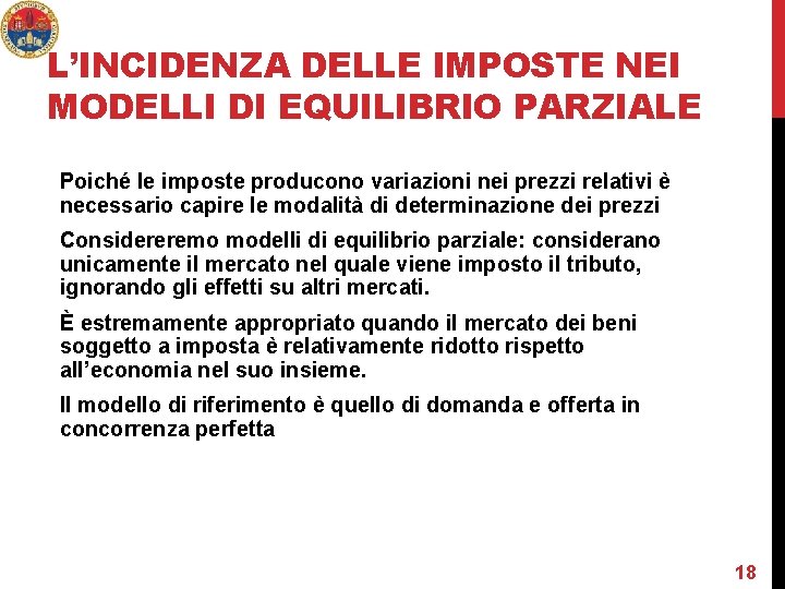 L’INCIDENZA DELLE IMPOSTE NEI MODELLI DI EQUILIBRIO PARZIALE Poiché le imposte producono variazioni nei