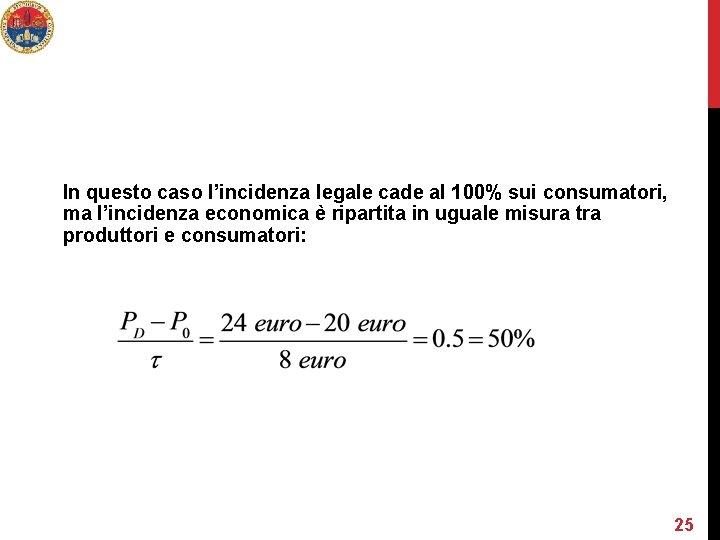 In questo caso l’incidenza legale cade al 100% sui consumatori, ma l’incidenza economica è