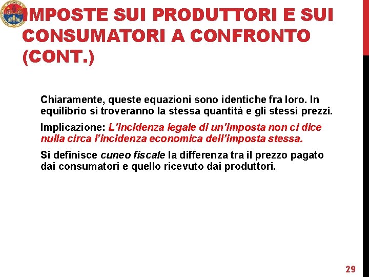 IMPOSTE SUI PRODUTTORI E SUI CONSUMATORI A CONFRONTO (CONT. ) Chiaramente, queste equazioni sono