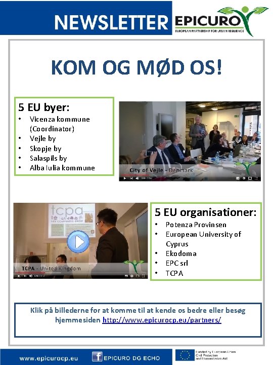 KOM OG MØD OS! 5 EU byer: • • • Vicenza kommune (Coordinator) Vejle