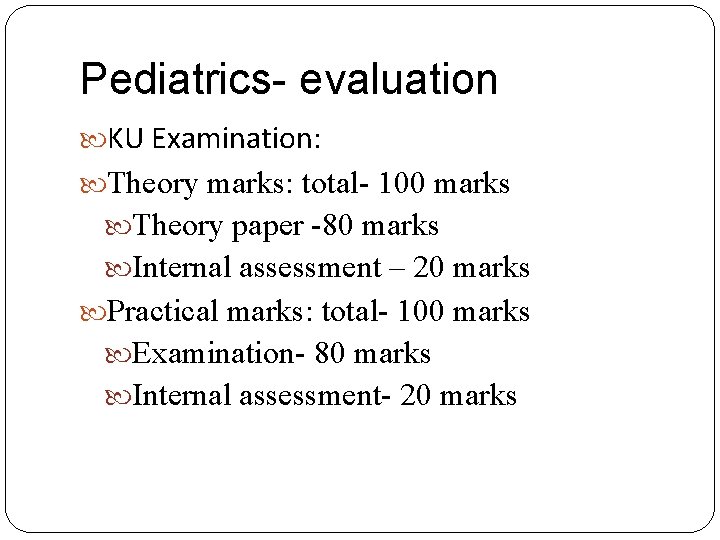 Pediatrics- evaluation KU Examination: Theory marks: total- 100 marks Theory paper -80 marks Internal
