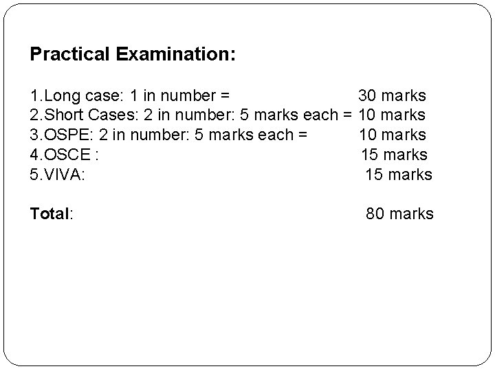 Practical Examination: 1. Long case: 1 in number = 30 marks 2. Short Cases: