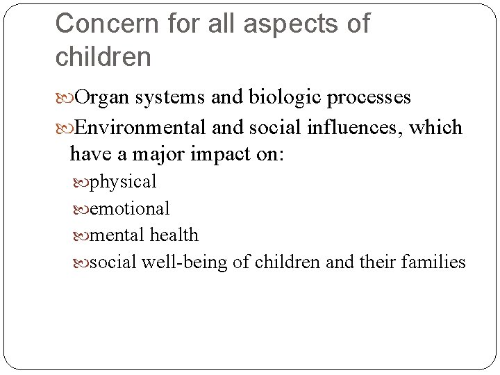 Concern for all aspects of children Organ systems and biologic processes Environmental and social