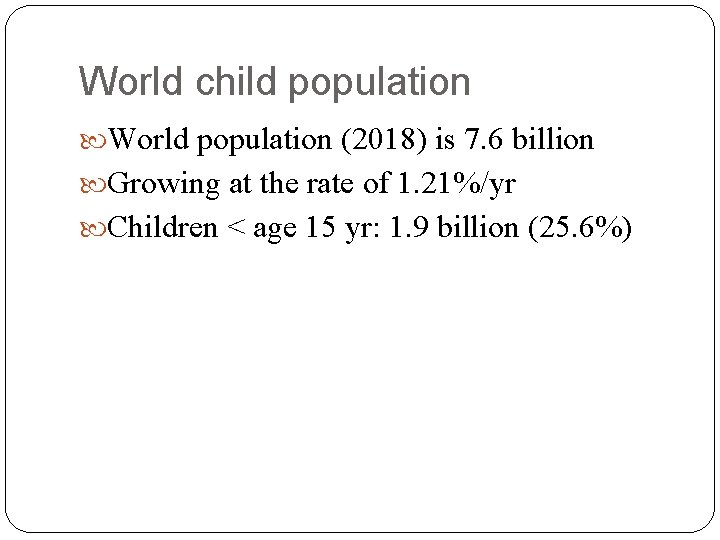 World child population World population (2018) is 7. 6 billion Growing at the rate