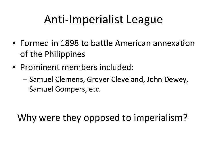 Anti-Imperialist League • Formed in 1898 to battle American annexation of the Philippines •