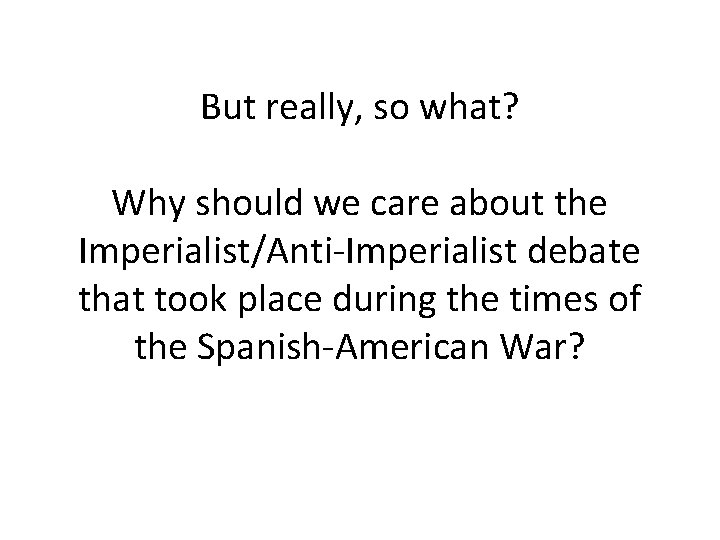 But really, so what? Why should we care about the Imperialist/Anti-Imperialist debate that took