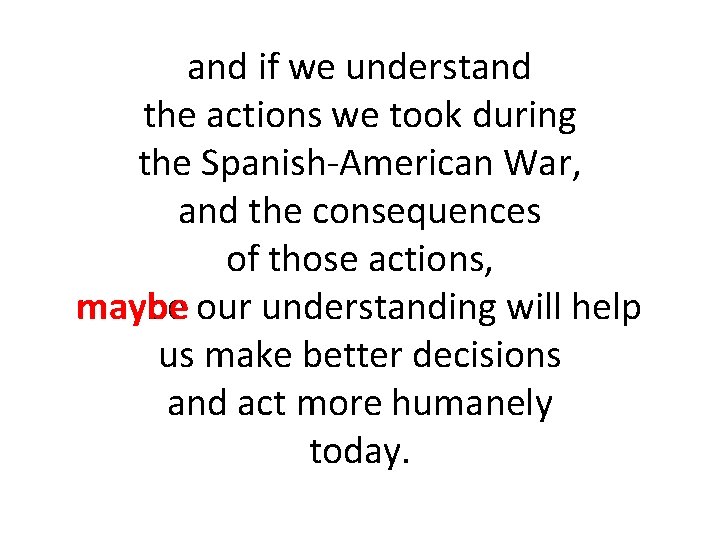 and if we understand the actions we took during the Spanish-American War, and the