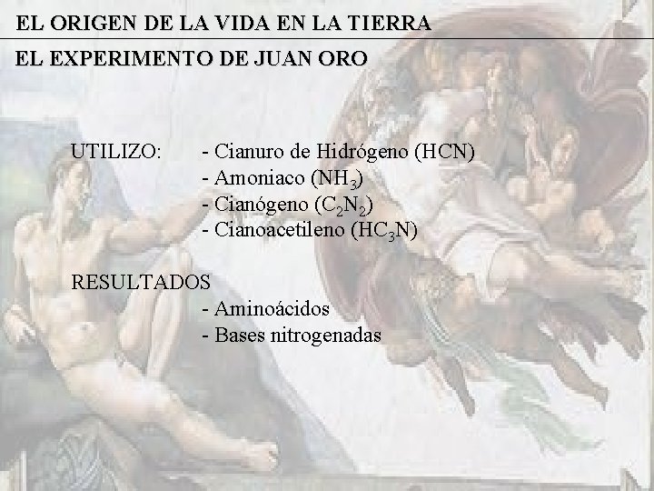 EL ORIGEN DE LA VIDA EN LA TIERRA EL EXPERIMENTO DE JUAN ORO UTILIZO: