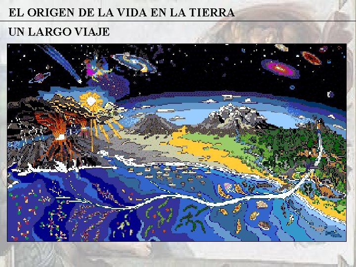 EL ORIGEN DE LA VIDA EN LA TIERRA UN LARGO VIAJE 