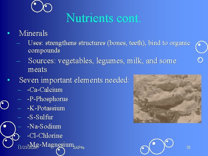 Nutrients cont. • Minerals – Uses: strengthens structures (bones, teeth), bind to organic compounds