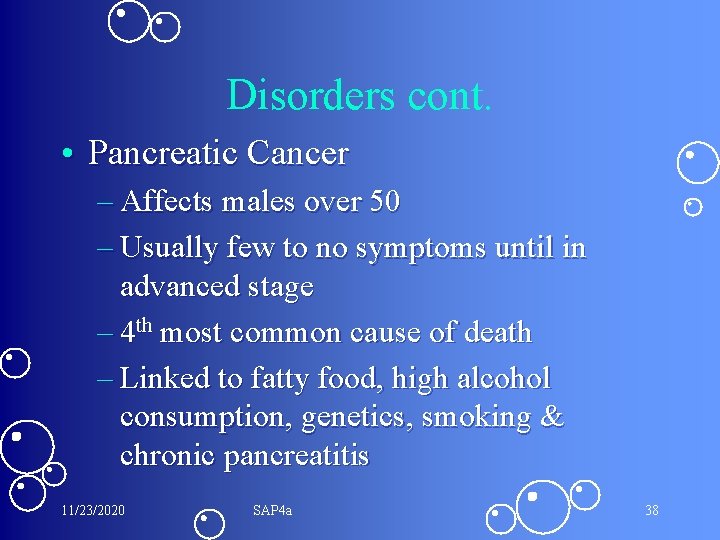 Disorders cont. • Pancreatic Cancer – Affects males over 50 – Usually few to