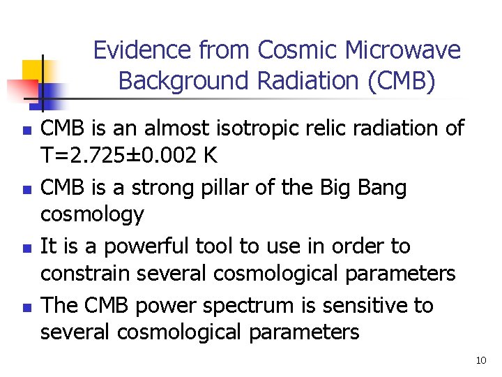 Evidence from Cosmic Microwave Background Radiation (CMB) n n CMB is an almost isotropic