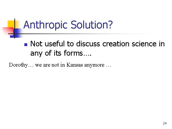 Anthropic Solution? n Not useful to discuss creation science in any of its forms….