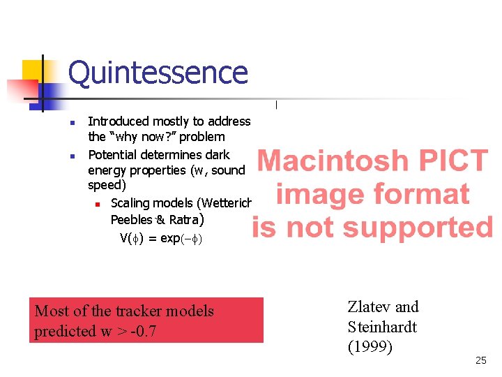 Quintessence n n Introduced mostly to address the “why now? ” problem Potential determines