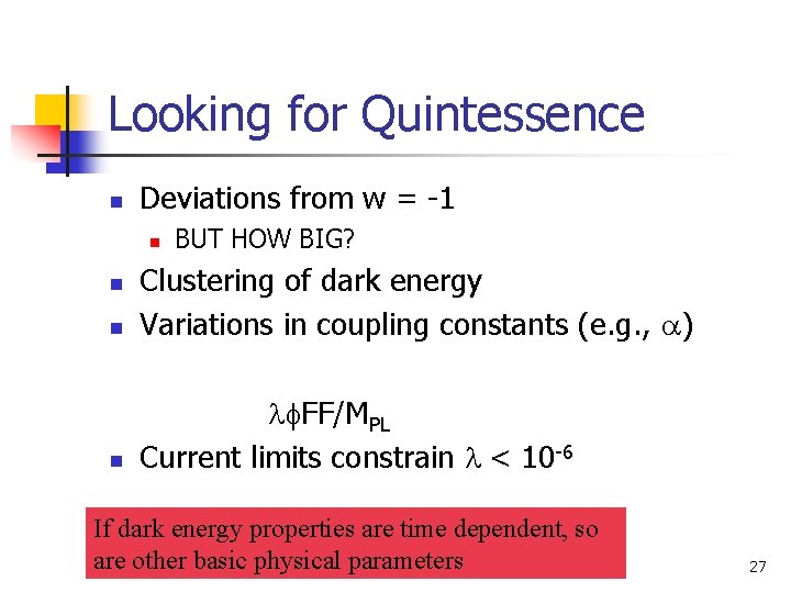 Looking for Quintessence n Deviations from w = -1 n BUT HOW BIG? n